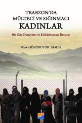 Trabzon'da Mülteci ve Sığınmacı Kadınlar Bir Göç Deneyimi ve Kültürlerarası İletişim