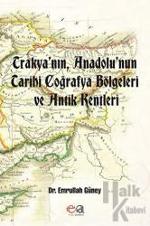 Trakya’nın, Anadolu’nun Tarihi Coğrafya Bölgeleri ve Antik Kentleri