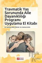 Travmatik Yas Sorununda Aile Dayanıklığı Programı Uygulama El Kitabı