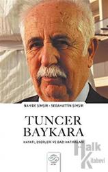 Tuncer Baykara Hayatı, Eserleri ve Bazı Hatıraları