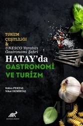Turizm Çeşitliliği ve UNESCO Yaratıcı Gastronomi Şehri Hatay'da Gastronomi ve Turizm