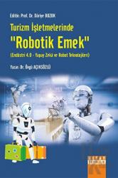 Turizm İşletmelerinde Robotik Emek Endüstri 4.0 - Yapay Zeka Ve Robot Teknolojileri