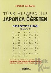 Türk Alfabesi ile Japonca Öğreten Orta Seviye Kitabı (Bölüm 2)