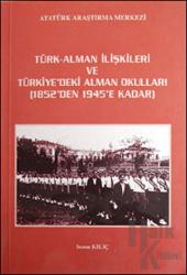 Türk - Alman İlişkileri ve Türkiye'deki Alman Okulları 1852'den 1945'e Kadar
