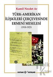 Türk-Amerikan İlişkileri Çerçevesinde Ermeni Meselesi (1918-1923) 1918-1923