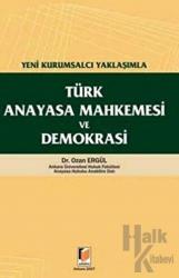 Türk Anayasa Mahkemesi ve Demokrasi Yeni Kurumsalcı Yaklaşımla