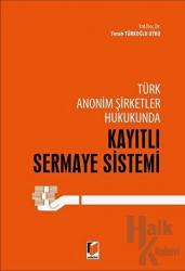 Türk Anonim Şirketler Hukukunda Kayıtlı Sermaye Sistemi