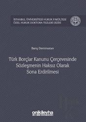 Türk Borçlar Kanunu Çerçevesinde Sözleşmenin Haksız Olarak Sona Erdirilmesi (Ciltli)