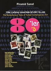 Türk Çağdaş Sanatının Devrim Yılları : 80'ler / The Revolutionary Years of Turkish Contemporary Art 80's
