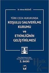 Türk Ceza Hukukunda Koşullu Salıverilme Kurumu ve Etkinliğinin Geliştirilmesi