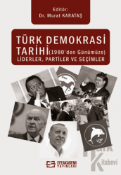 Türk Demokrasi Tarihi (1980’den Günümüze) Liderler, Partiler ve Seçimler