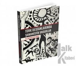 Türk Destanlarında Şamanistik Unsurlar