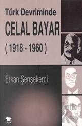 Türk Devriminde Celal Bayar (1918-1960)