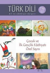Türk Dili Dil ve Edebiyat Dergisi Sayı: 756 - Aralık 2014 : Çocuk ve İlk Gençlik Edebiyatı Özel Sayı