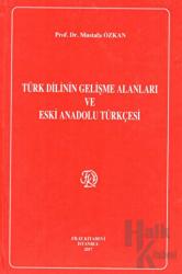 Türk Dilinin Gelişme Alanları ve Eski Anadolu Türkçesi (Ciltli)