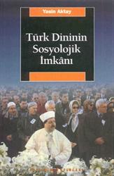 Türk Dininin Sosyolojik İmkanı İslam Protestanlığı ve Alevilik