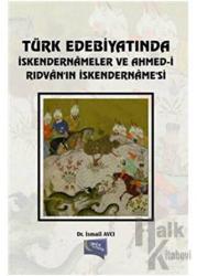Türk Edebiyatında İskendernameler ve Ahmed-i Rıdvan'ın İskendername'si