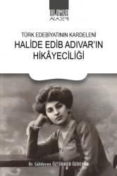 Türk Edebiyatının Kardeleni Halide Edip Adıvar'ın Hikayeciliği