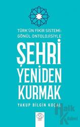 Türk Fikir Sistemi: Gönül Ontolojisiyle Şehri Yeniden Kurmak
