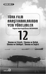 Türk Film Araştırmalarında Yeni Yönelimler 12 Sinema ve Felsefe / Sinema ve Bellek / Sinema ve Edebiyat / Sinema ve Seyirci
