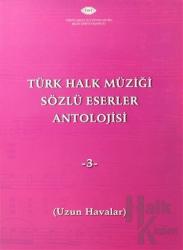 Türk Halk Müziği Sözlü Eserler Antolojisi - 3 Uzun Havalar