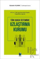 Türk Hukuk Sisteminde Uzlaştırma Kurumu 6783 ve 7188 Sayılı Kanunlarla Yapılan Değişiklikler Işığında