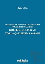 Türk Hukuku ve Avrupa İnsan Hakları Sözleşmesi Bağlamında Kölelik, Kulluk ve Zorla Çalıştırma Yasağı