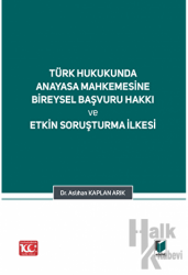 Türk Hukukunda Anayasa Mahkemesi Bireysel Başvuru Hakkı ve Etkin Soruşturma İlkesi