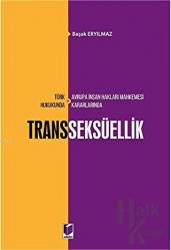 Türk Hukukunda ve Avrupa İnsan Hakları Mahkemesi Kararlarında Transseksüellik