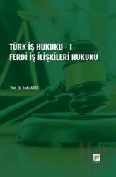 Türk İş Hukuku - I - Ferdi İş İlişkileri Hukuku Ferdi İş İlişkileri Hukuku