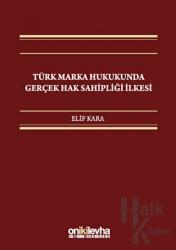 Türk Marka Hukukunda Gerçek Hak Sahipliği İlkesi (Ciltli)
