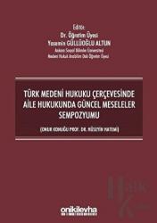 Türk Medeni Hukuku Çerçevesinde Aile Hukukunda Güncel Meseleler Sempozyumu