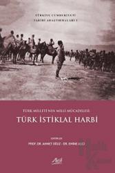 Türk Milleti’nin Milli Mücadelesi: Türk İstiklal Harbi