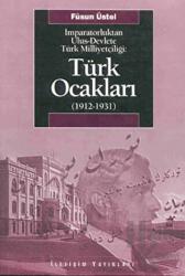 Türk Ocakları (1912-1931) İmparatorluktan Ulus-Devlet’e Türk Milliyetçiliği