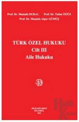 Türk Özel Hukuku Cilt III Aile Hukuku (Ciltli)