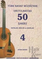 Türk Sanat Müziği'nde Unutulmayan 50 Şarkı : Notalar, Sözler ve Akorlar - 4