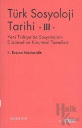 Türk Sosyolojisi Tarihi 3 Yeni Türkiye'de Sosyolojinin Düşünsel ve Kurumsal Temelleri