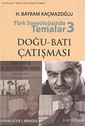 Türk Sosyolojisinde Temalar 3: Doğu - Batı Çatışması