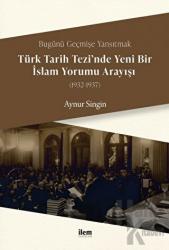 Türk Tarih Tezi’nde Yeni Bir İslam Yorumu Arayışı (1932-1937)