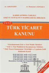 Türk Ticaret Kanunu / Karşılaştırma Tablolu Eski ve Yeni Kanun Maddeleri ile Birlikte