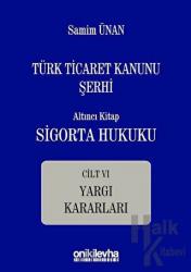 Türk Ticaret Kanunu Şerhi - Altıncı Kitap Sigorta Hukuku Cilt 6 Yargı Kararları