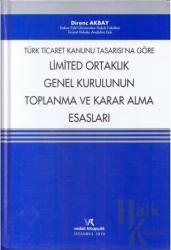 Türk Ticaret Kanunu Tasarısına Göre Limited Ortaklık Genel Kurulunun Toplanma ve Karar Alma Esasları (Ciltli)