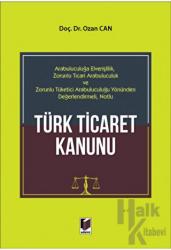 Türk Ticaret Kanunu Arabuluculuğa Elverişlilik, Zorunlu Ticari Arabuluculuk ve Zorunlu Tüketici Arabuluculuğu Yönünden Değerlendirmeli, Notlu