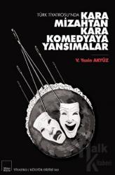 Türk Tiyatrosu’nda Kara Mizahtan Kara Komedyaya Yansımalar Tiyatro / Kültür Dizisi 163