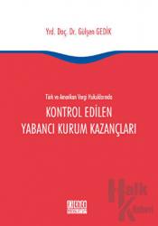 Türk ve Amerikan Vergi Hukukunda Kontrol Edilen Yabancı Kurum Kazançları (Ciltli)