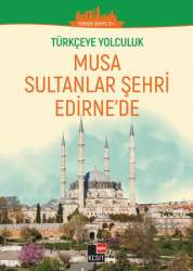 Türkçeye Yolculuk - Musa Sultanlar Şehri Edirne'de (Yüksek Seviye C1+ )