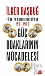 Türkiye Cumhuriyeti’nde 1961-1980 Güç Odaklarının Mücadelesi