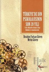 Türkiye’de Din Psikolojisinin Son 20 Yılı Tezler, Makaleler, Kitaplar, Kitap Bölümleri ve Akademisyenler