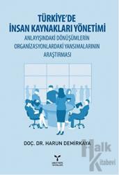 Türkiye’de İnsan Kaynakları Yönetimi Anlayışındaki Dönüşümlerin Organizasyonlardaki Yansımalarının Araştırması Anlayışındaki Dönüşümlerin Organizasyonlardaki Yansımalarının Araştırması