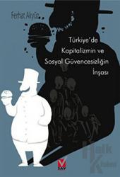 Türkiye’de Kapitalizmin ve Sosyal Güvencesizliğin İnşası